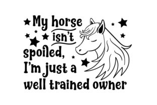 Download My Horse Isn't Spoiled, I'm Just a Well Trained Owner - Owner Collection